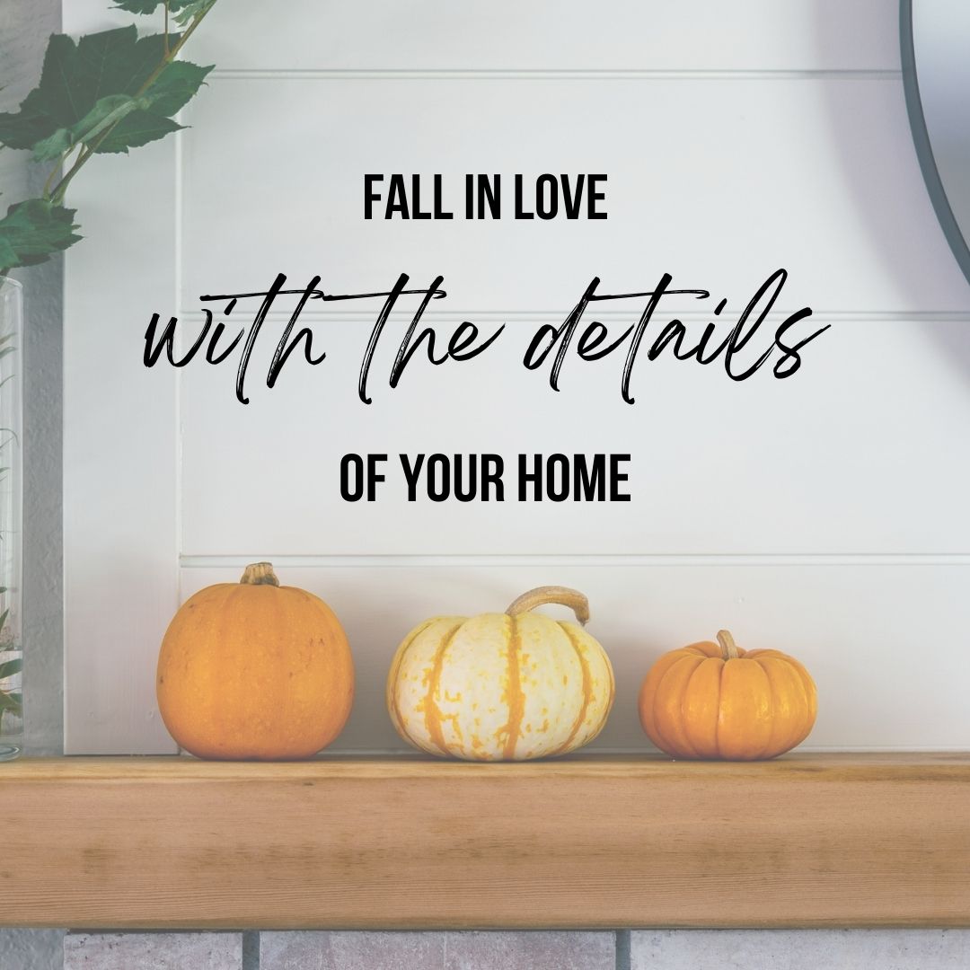 Fall In Love With Your Home!